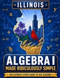 Cover: Illinois Algebra I Made Ridiculously Simple - Effortless Math Education