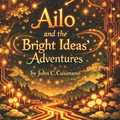 Cover: Ailo and the Bright Ideas' Adventures - Carlo J. Levare