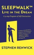 Cover: Sleepwalk. Live in the Dream. A 9-Step Program of Self-Destruction. - Renwick Publishing