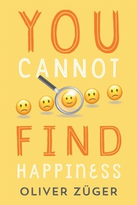 Enlarge image Cover: YOU CANNOT FIND HAPPINESS - Xlibris UK
