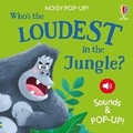 Cover: Noisy Pop-Up: Who's the Loudest in the Jungle? - Usborne Publishing Ltd