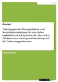 Cover: Trainingsplan f&uuml;r Beweglichkeits- und Koordinationstraining bei sportlicher Inaktivit&auml;t sowie Literaturrecherche zu den Effekten eines Gleichgewichtstrainings auf die Verletzungspr&auml;vention - GRIN Verlag