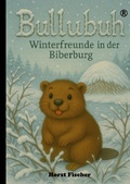 Cover: Bullubuh&reg;  #2  Winterfreude in der Biberburg - BoD - Books on Demand
