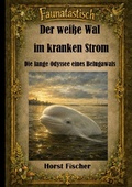 Cover: Faunatastisch&reg; #3  Der wei&szlig;e Wal im kranken Strom - BoD - Books on Demand