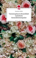 Cover: Tannenspitze & Rosenblatt    nat&uuml;rliche Gesundheitsimpulse. Life is a Story - story.one - story.one publishing