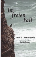 Cover: Im freien Fall - Trauer als Letzte der Familie - BoD - Books on Demand