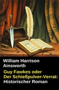 Cover: Guy Fawkes oder Der Schie&szlig;pulver-Verrat: Historischer Roman - Uksak E-Books