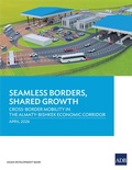 Cover: Seamless Borders, Shared Growth: Cross-Border Mobility in the Almaty-Bishkek Economic Corridor - Asian Development Bank