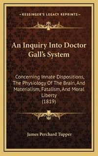 Enlarge image Cover: An Inquiry Into Doctor Gall's System - Kessinger Publishing