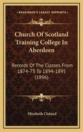 Cover: Church Of Scotland Training College In Aberdeen - Kessinger Publishing