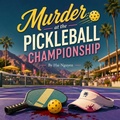 Cover: Murder at the Pickleball Championship: A Cozy Mystery of Rivalries and Revenge - Hai Nguyen