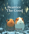 Cover: Beatrice the Good - Raymond Brunell