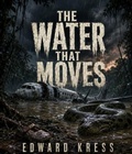 Cover: The Water That Moves - Steel City Press