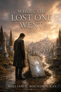 Cover: Where The Lost One Went - William G. Boundroukas
