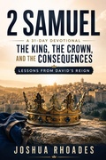 Cover: 2 Samuel: A 31-Day Devotional ? The King, the Crown, and the Consequences: Lessons From David's Reign - Joshua Paul Rhoades