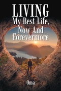 Cover: LIVING My Best Life, Now And Forevermore - Xlibris AU
