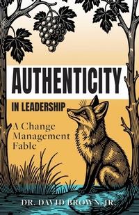 Enlarge image Cover: Authenticity in Leadership: A Change Management Fable - Authority Publishing