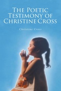 Cover: The Poetic Testimony of Christine Cross - Christian Faith Publishing, Inc.
