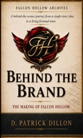 Cover: Behind the Brand: The Making of Falcon Hollow - D. Patrick Dillon