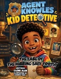 Cover: Agent Knowles Kid Detective - The Case of the Missing Baby Tooth - Glenn Alan