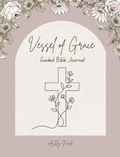 Cover: Vessel of Grace A Guided Bible Journal - VESSEL OF GRACE PUBLISHING