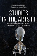 Cover: Studies in the Arts III - Was Wissenschaft mit Kunst und Gesellschaft verbindet - transcript