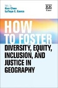 Cover: How to Foster Diversity, Equity, Inclusion, and Justice in Geography - Edward Elgar Publishing