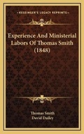 Cover: Experience And Ministerial Labors Of Thomas Smith (1848) - Kessinger Publishing