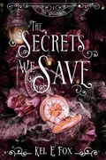 Cover: The Secrets We Save - Kel E Fox