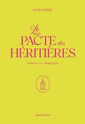 Cover: Le Pacte des H&eacute;riti&egrave;res - Livre 2, Charlotte - Talent Editions