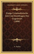 Cover: Einige Criminalistische Zeit Und Streitfragen Der Gegenwart (1890) - Kessinger Publishing