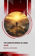 Cover: The Complete Works of James Allen - Ancient Chapters