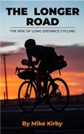 Cover: The Longer Road - The Rise of Long Distance Cycling - Mike Kirby