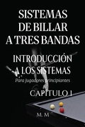 Cover: Sistemas De Billar A Tres Bandas - Introducci&oacute;n A Los Sistemas - Cap&iacute;tulo 1 - M.M