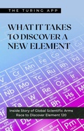 Cover: What It Takes to Discover an Element - The Turing App