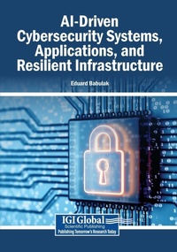 Enlarge image Cover: AI-Driven Cybersecurity Systems, Applications, and Resilient Infrastructure - Igi Global Scientific Publishing