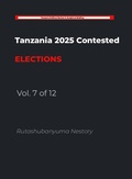 Cover: Tanzania 2025 Contested Elections   -    Vol. 7 of 12 - Rutashubanyuma Nestory.