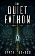Cover: The Quiet Fathom: A Deep Space Mystery Thriller - Jason Thomson