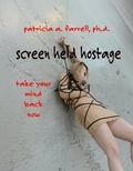 Cover: Screen Held Hostage - Dr. Patricia A. Farrell