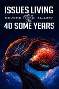 Cover: ISSUES LIVING WITH A SEVERE HEAD INJURY FOR 40 SOME YEARS - John Robertson