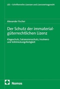 Cover: Der Schutz der immaterialg&uuml;terrechtlichen Lizenz - Klageschutz, Sukzessionsschutz, Insolvenz - und Vollstreckungsfestigkeit - Nomos