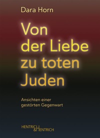 Enlarge image Cover: Von der Liebe zu toten Juden - Hentrich und Hentrich Verlag Berlin