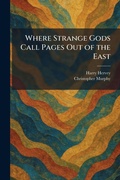 Cover: Where Strange Gods Call Pages Out of the East - Tradd Street Press