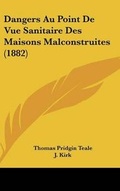 Cover: Dangers Au Point de Vue Sanitaire Des Maisons Malconstruites (1882) - Kessinger Publishing