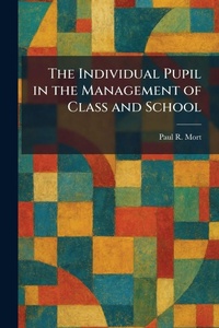 Enlarge image Cover: The Individual Pupil in the Management of Class and School - Tradd Street Press