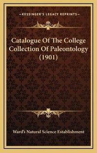 Abbildung von: Catalogue Of The College Collection Of Paleontology (1901) - Kessinger Publishing