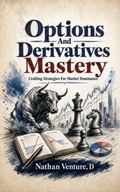 Cover: Options and Derivatives Mastery - Nathen D Venture
