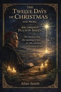 Cover: The Twelve Days of Chirstmas and More with Archbishop Fulton Sheen - Bishop Sheen Today