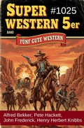Cover: Super Western 5er Band 1025 - F&uuml;nf gute Western - Uksak E-Books