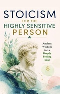 Cover: Stoicism for the Highly Sensitive Person: Stoic Wisdom for Highly Sensitive People - Grete Books